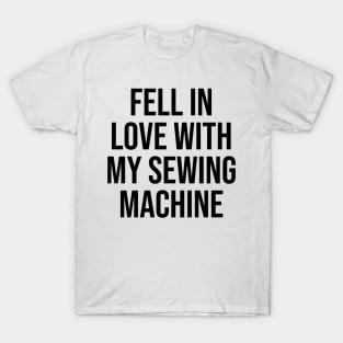 Fell in love with my sewing machine quotes trending now T-Shirt